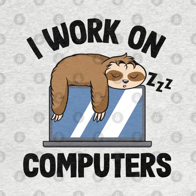 I Work On Computers Funny Sloth Programming Nerd by Kuehni